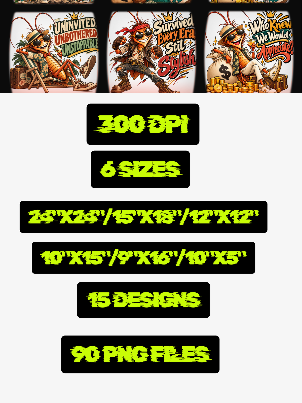 design mock ups. Design can be used on t-shirt, mug, wall paper, sticker, and more. Promotional graphic for a digital design bundle showing three illustrated poster-style designs at the top and black text boxes below listing 300 DPI, 6 sizes, 24"x24"/15"x18"/12"x12", 10"x15"/9"x16"/10"x5", 15 designs, and 90 PNG files.